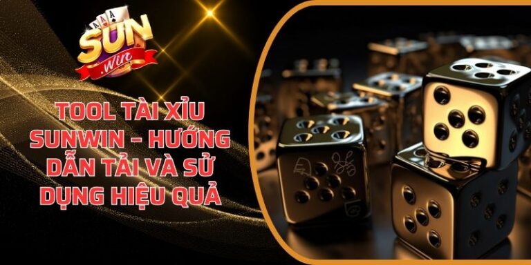 Tool Tài Xỉu Sunwin – Hướng Dẫn Tải Và Sử Dụng Hiệu Quả 4 Tool Tài Xỉu Sunwin